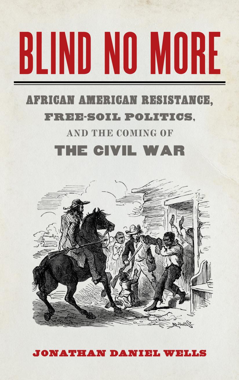 Blind No More African American Resistance Freesoil Politics And The Coming Of The Civil War Mercer University Lamar Memorial Lectures Ser Book 57 Wells