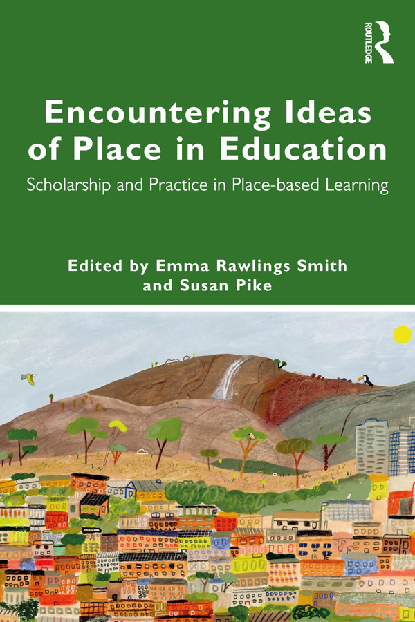 Encountering Ideas Of Place In Education Emma Rawlings Smithsusan Pike Susan Pike