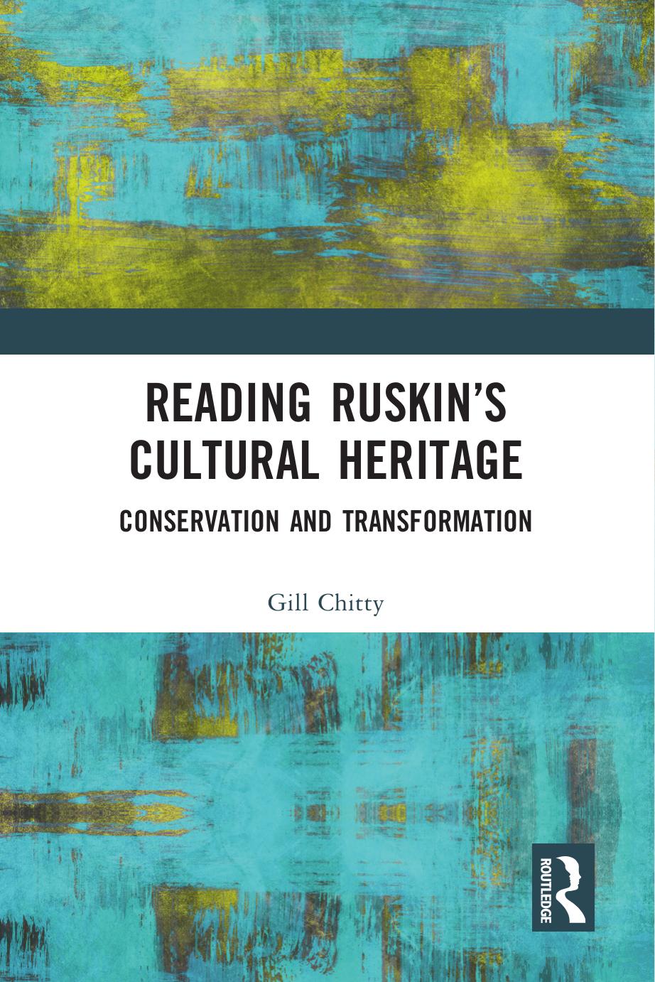 Reading Ruskins Cultural Heritage Conservation And Transformation Gill Chitty