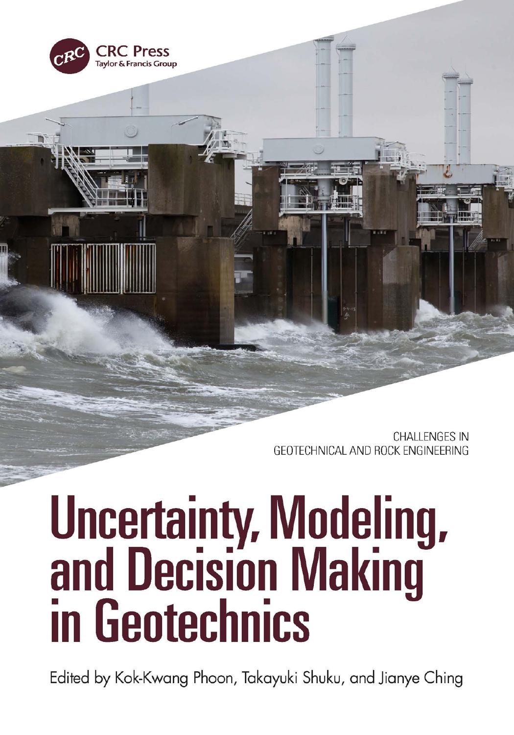 Uncertainty Modeling And Decision Making In Geotechnics Edited By Kokkwang Phoon Takayuki Shuku And Jianye Ching