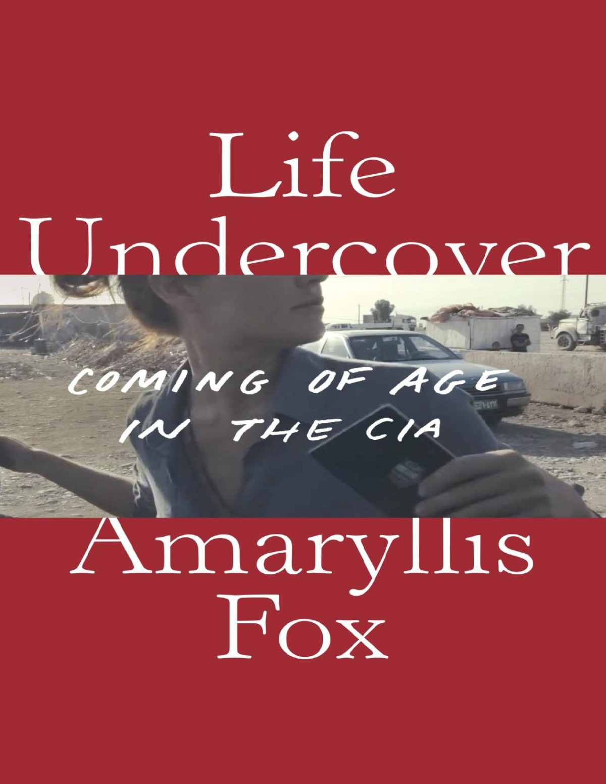 Life Undercovercoming Of Age In The Cia Amaryllis Fox