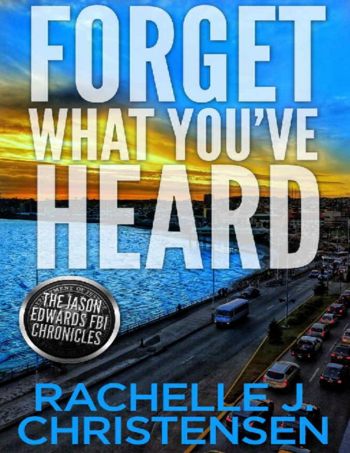 Forget What Youve Heard Rachelle J Christensen