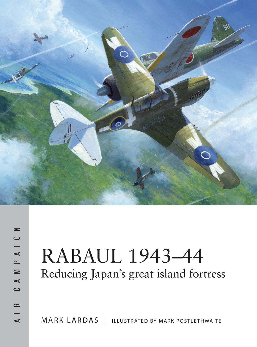 Rabaul 194344 Reducing Japans Great Island Fortress 1st Edition Mark Lardas