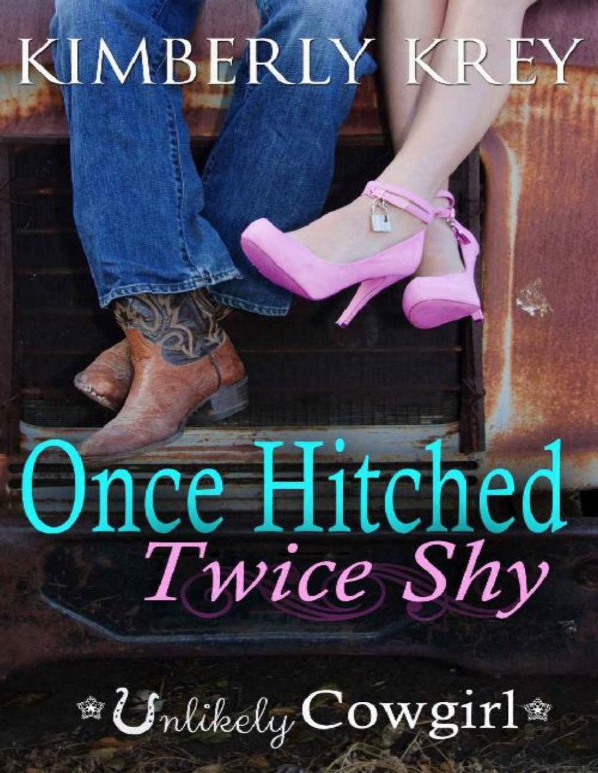Once Hitched Twice Shy Unlikely Cowgirl Kimberly Krey