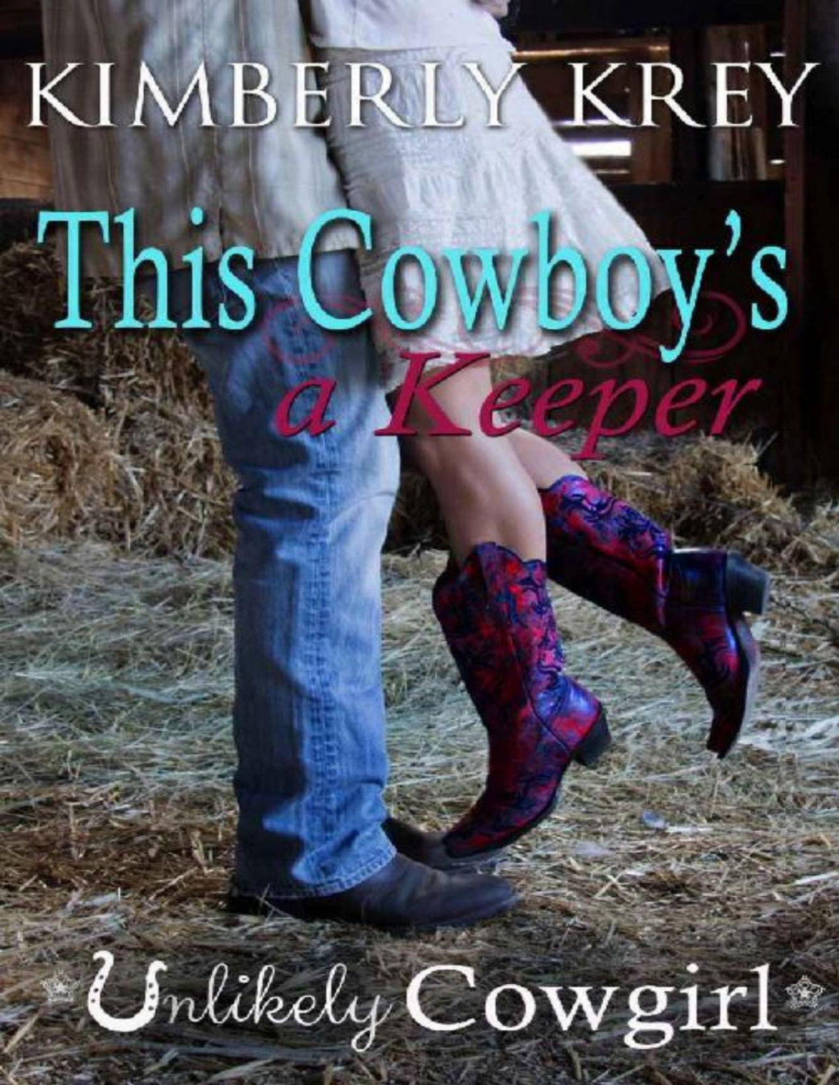 This Cowboys A Keeper Unlikely Cowgirl Book 3 Kimberly Krey