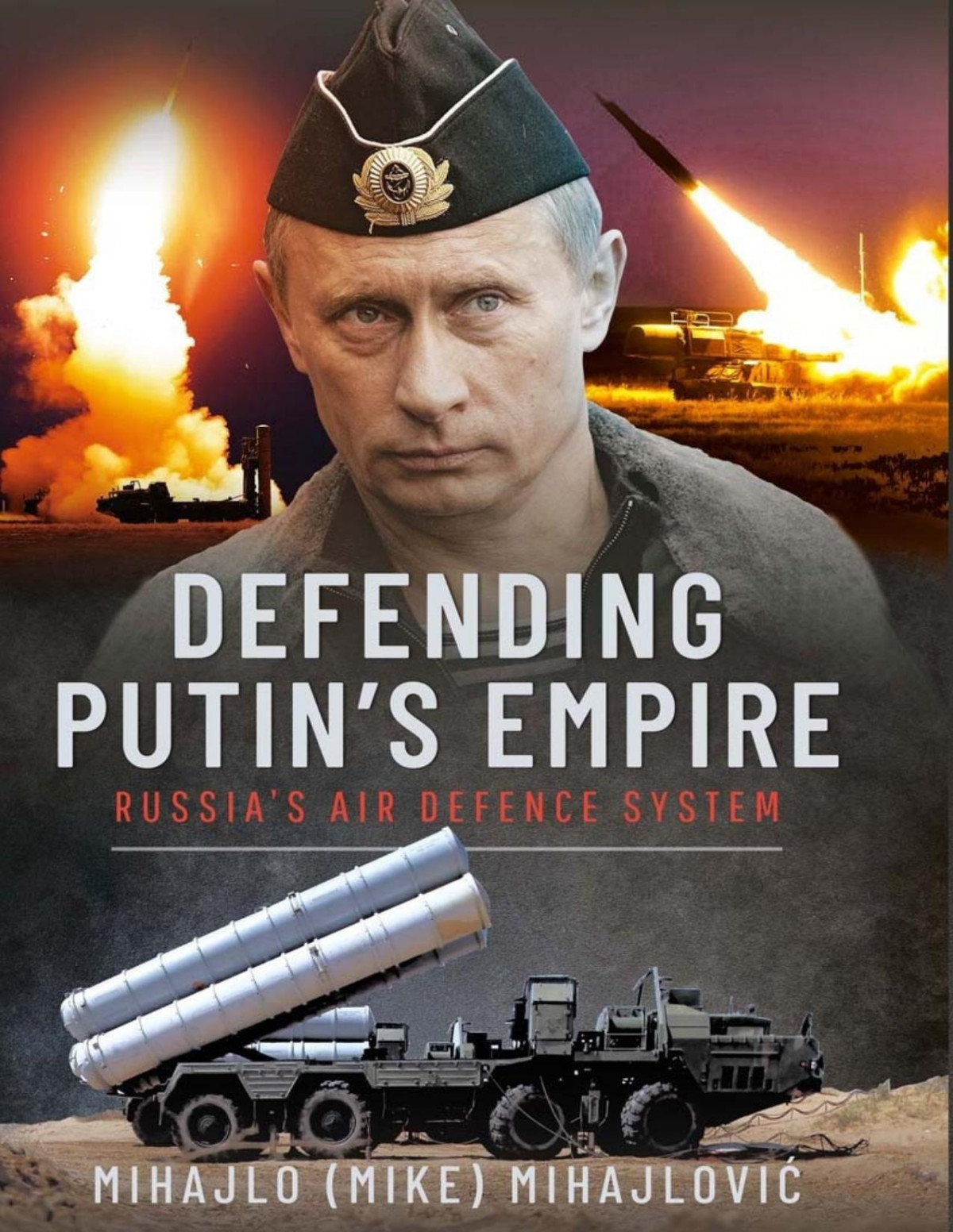 Defending Putins Empire Russias Air Defence System Mihajlo S Mihajlovic