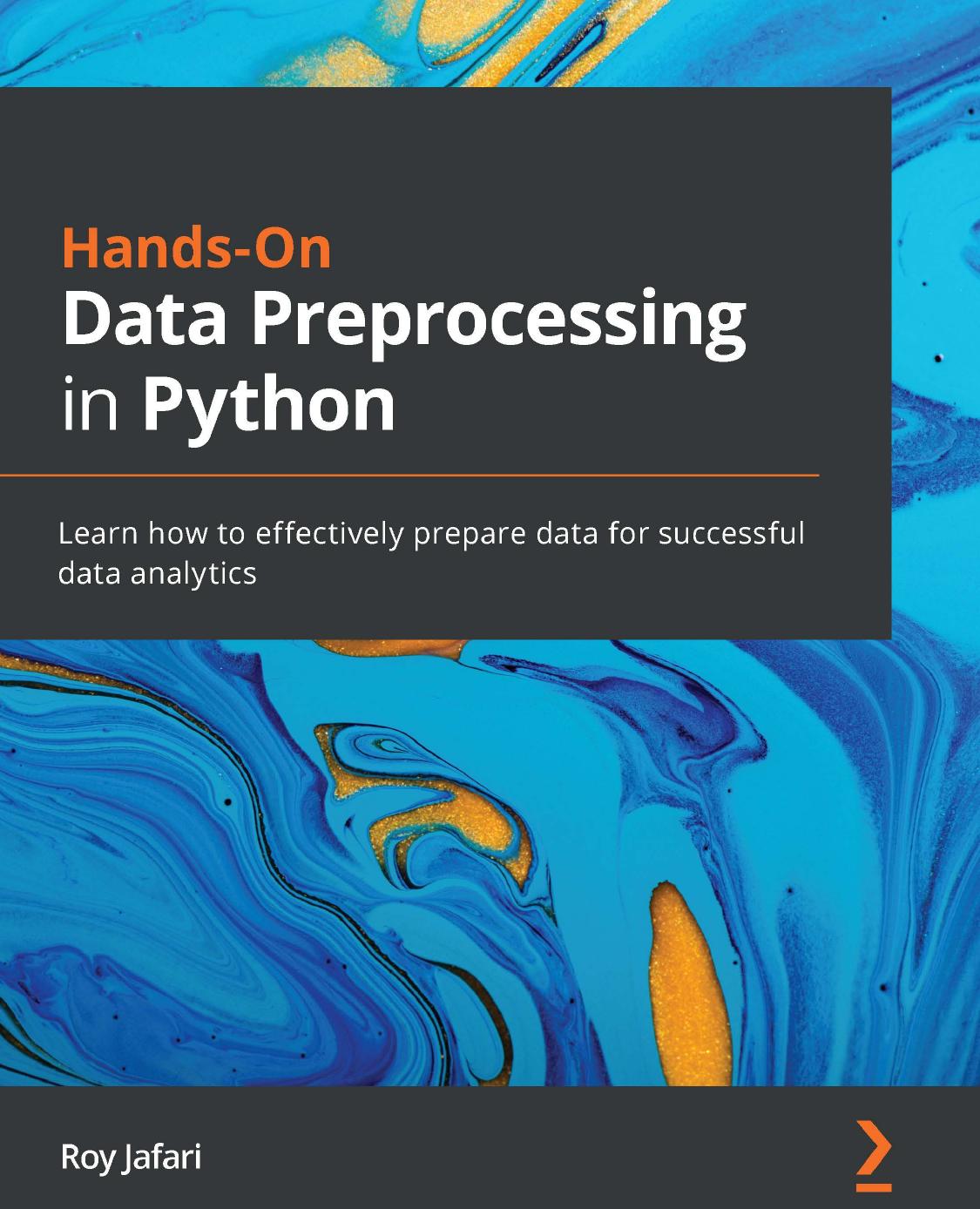 Handson Data Preprocessing In Python Learn How To Effectively Prepare Data For Successful Data Analytics Jafari