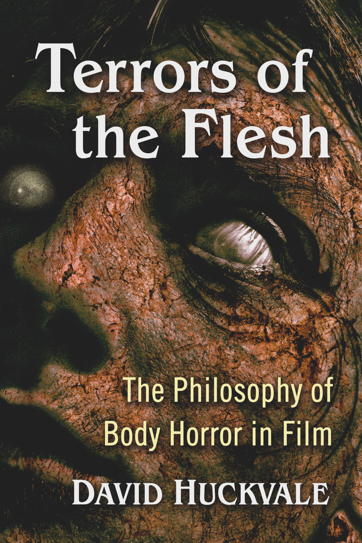 Terrors Of The Flesh The Philosophy Of Body Horror In Film David Huckvale
