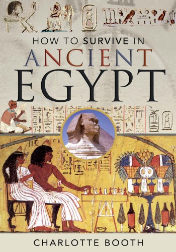 How To Survive In Ancient Egypt Charlotte Booth