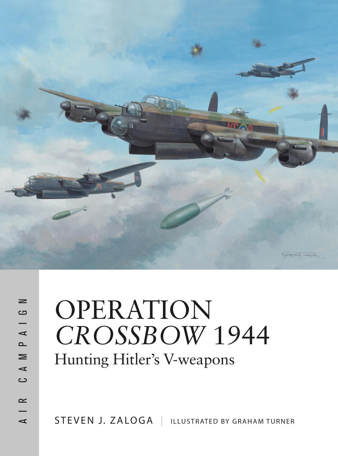 Operation Crossbow 1944 Hunting Hitlers Vweapons 1st Edition Steven J Zaloga