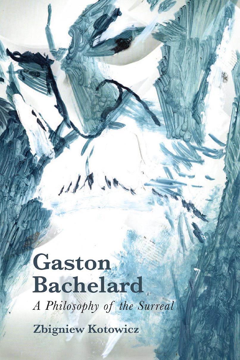 Gaston Bachelard A Philosophy Of The Surreal 1st Edition Kotowicz