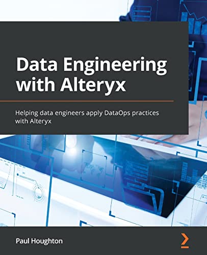 Data Engineering With Alteryx Helping Data Engineers Apply Dataops Practices With Alteryx Houghton