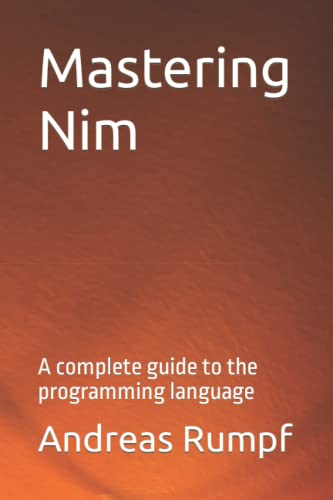 Mastering Nim A Complete Guide To The Programming Language Andreas Rumpf