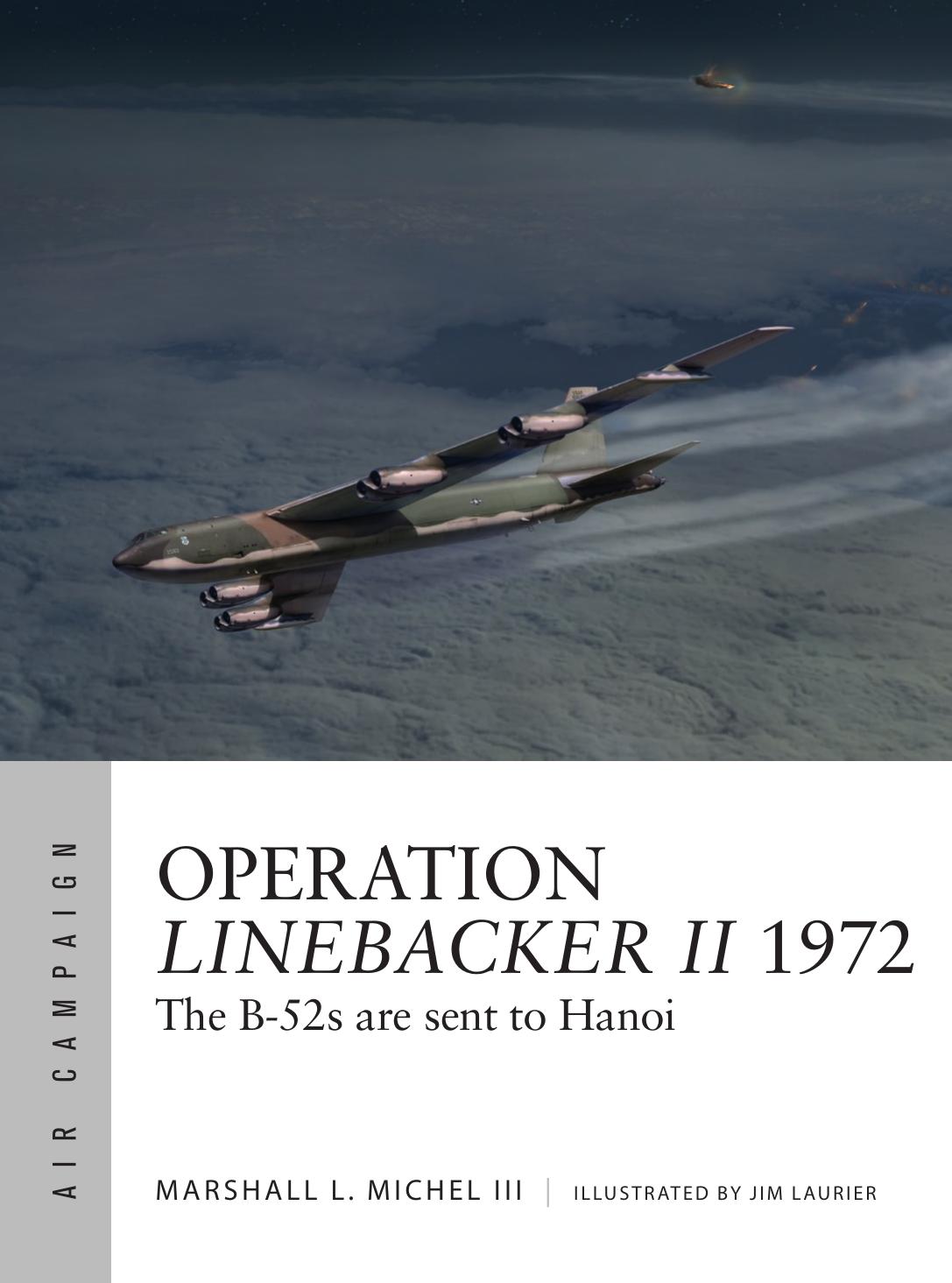 Operation Linebacker Ii 1972 The B52s Are Sent To Hanoi 1st Edition Marshall L Michel Iii