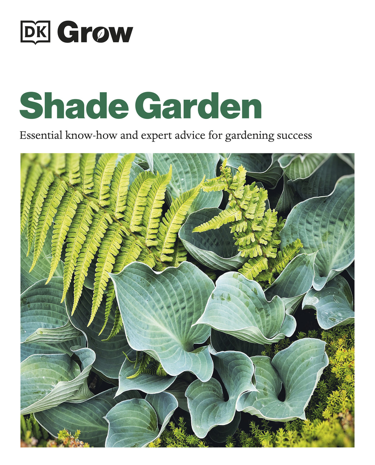 Dk Grow Shade Garden Essential Knowhow And Expert Advice For Gardening Success Zia Allaway