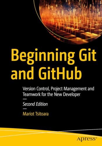 Beginning Git And Github Version Control Project Management And Teamwork For The New Developer 2nd Edition 2nd Edition Tsitoara