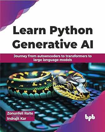 Learn Python Generative Ai Journey From Autoencoders To Transformers To Large Language Models Zonunfeli Ralte