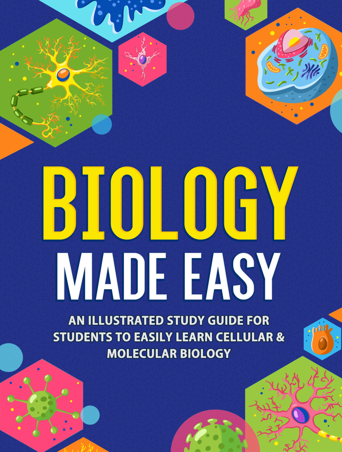 Biology Made Easy An Illustrated Study Guide For Students To Easily Learn Cellular Molecular Biology Nedu