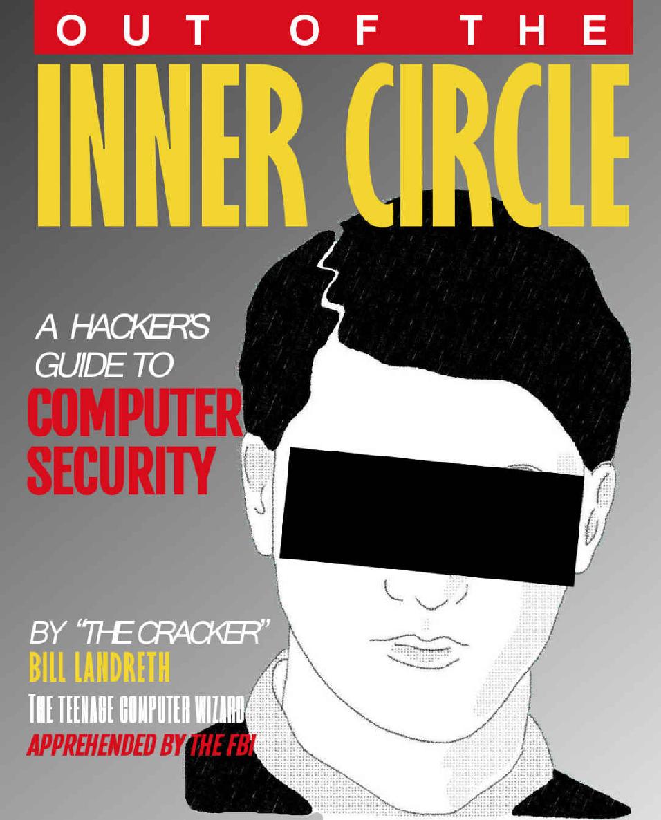 Out Of The Inner Circle The True Story Of A Computer Intruder Capable Of Cracking The Nations Most Secure Computer Systems Bill Landreth