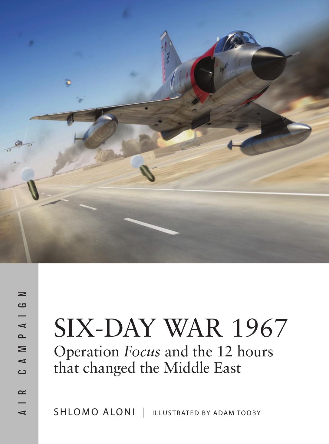 Sixday War 1967 Operation Focus And The 12 Hours That Changed The Middle East 1st Edition Shlomo Aloni