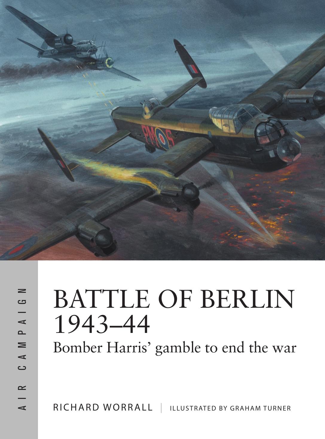 Battle Of Berlin 194344 Bomber Harris Gamble To End The War 1st Edition Richard Worrall