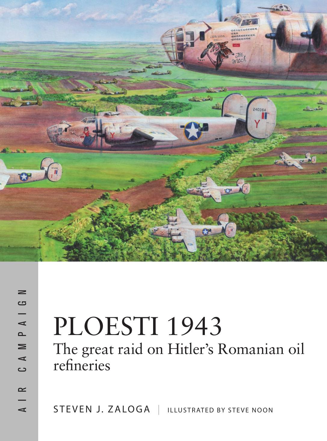Ploesti 1943 The Great Raid On Hitlers Romanian Oil Refineries 1st Edition Steven J Zaloga