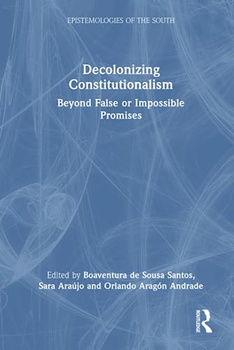 Decolonizing Constitutionalism Epistemologies Of The South 1st Edition Santos