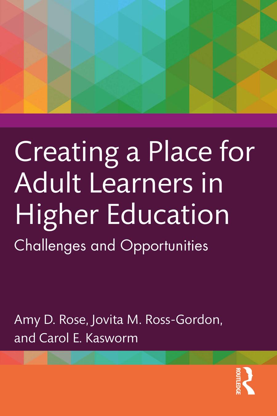 Creating A Place For Adult Learners In Higher Education Challenges And Opportunities First Edition Amy D Rose Jovita M Rossgordon Carol E Kasworm