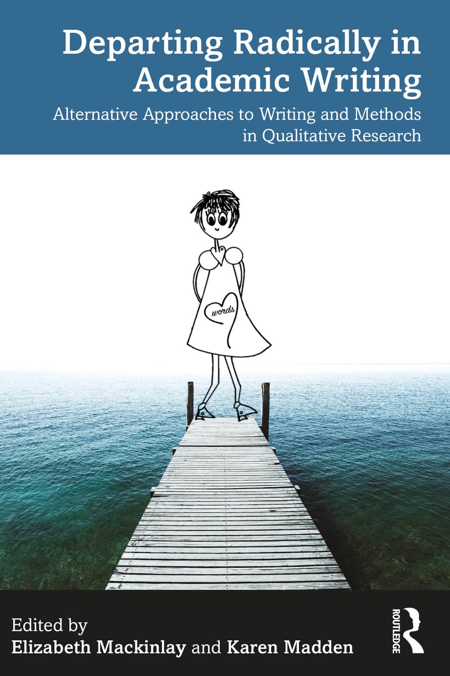 Departing Radically In Academic Writing Alternative Approaches To Writing And Methods In Qualitative Research Elizabeth Mackinlay