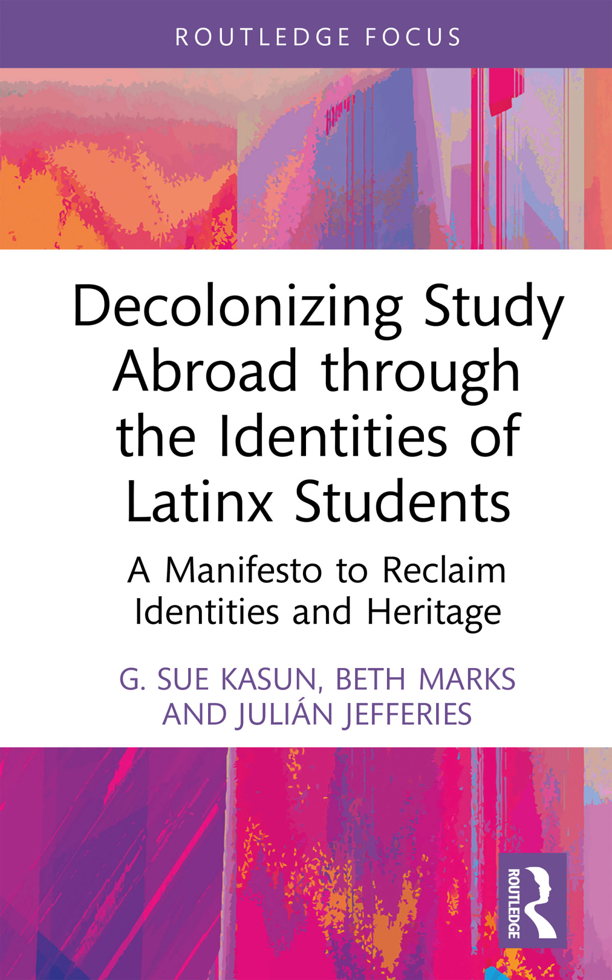 Decolonizing Study Abroad Through The Identities Of Latinx Students G Sue Kasunbeth Marksjulin Jefferies Beth Marks Julin Jefferies