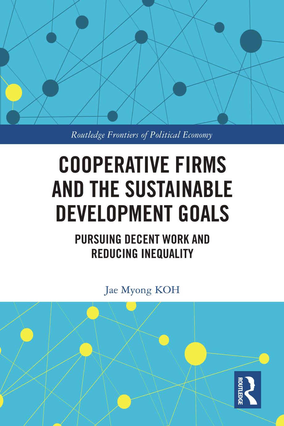 Cooperative Firms And The Sustainable Development Goals Pursuing Decent Work And Reducing Inequality Jae Myong Koh