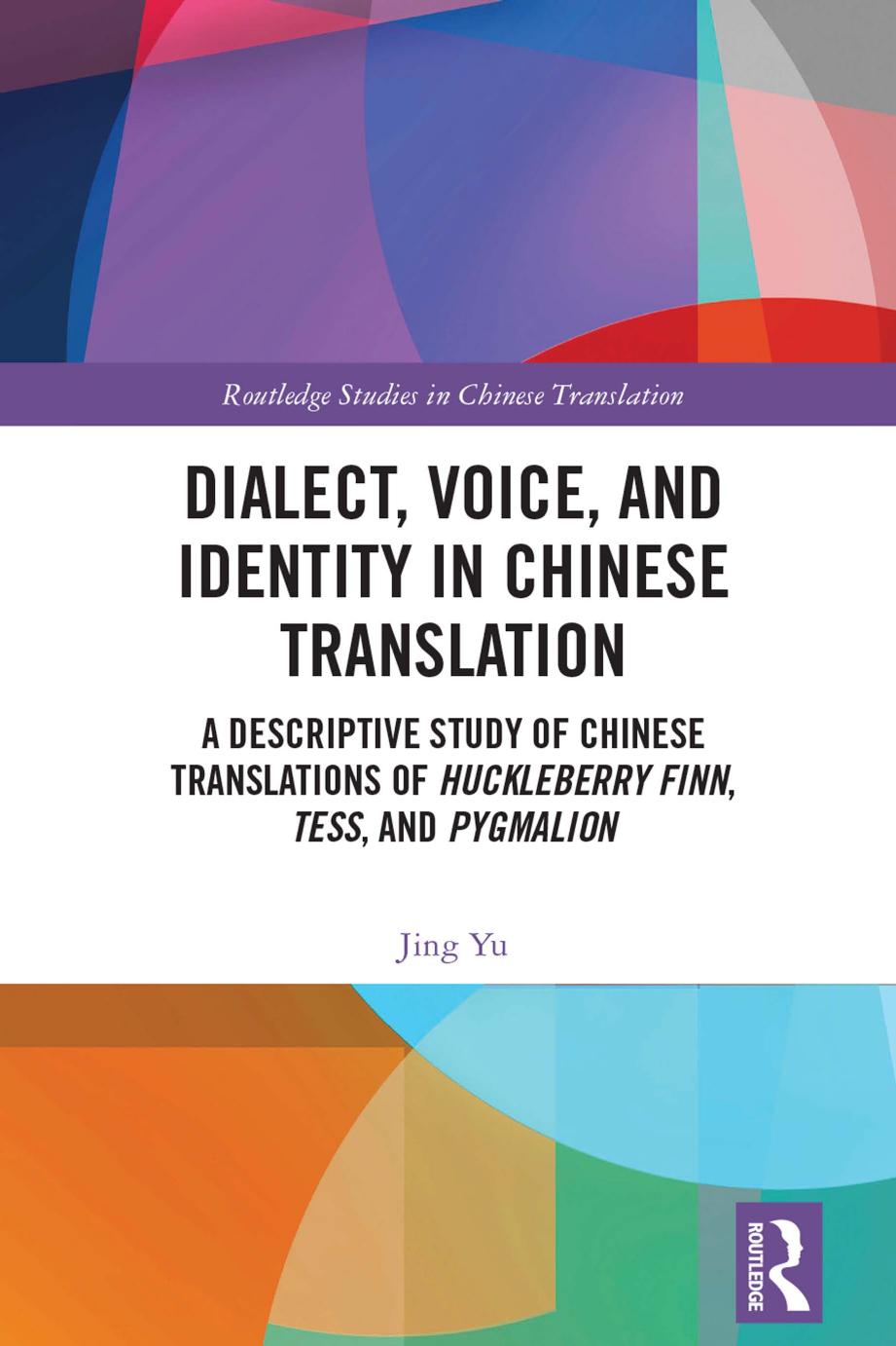 Dialect Voice And Identity In Chinese Translation A Descriptive Study Of Chinese Translations Of Huckleberry Finn Tess And Pygmalion Jing Yu