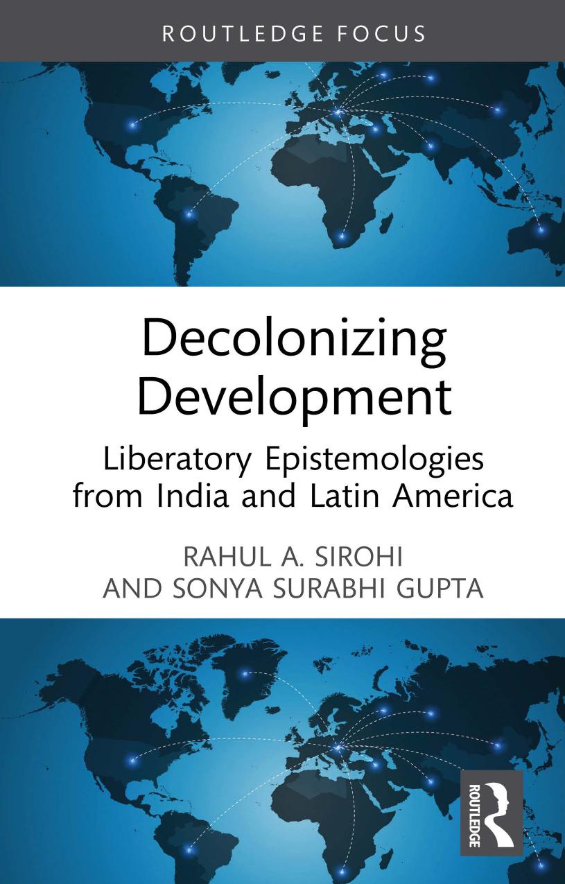 Decolonizing Development Liberatory Epistemologies From India And Latin America Rahul A Sirohi Sonya Surabhi Gupta