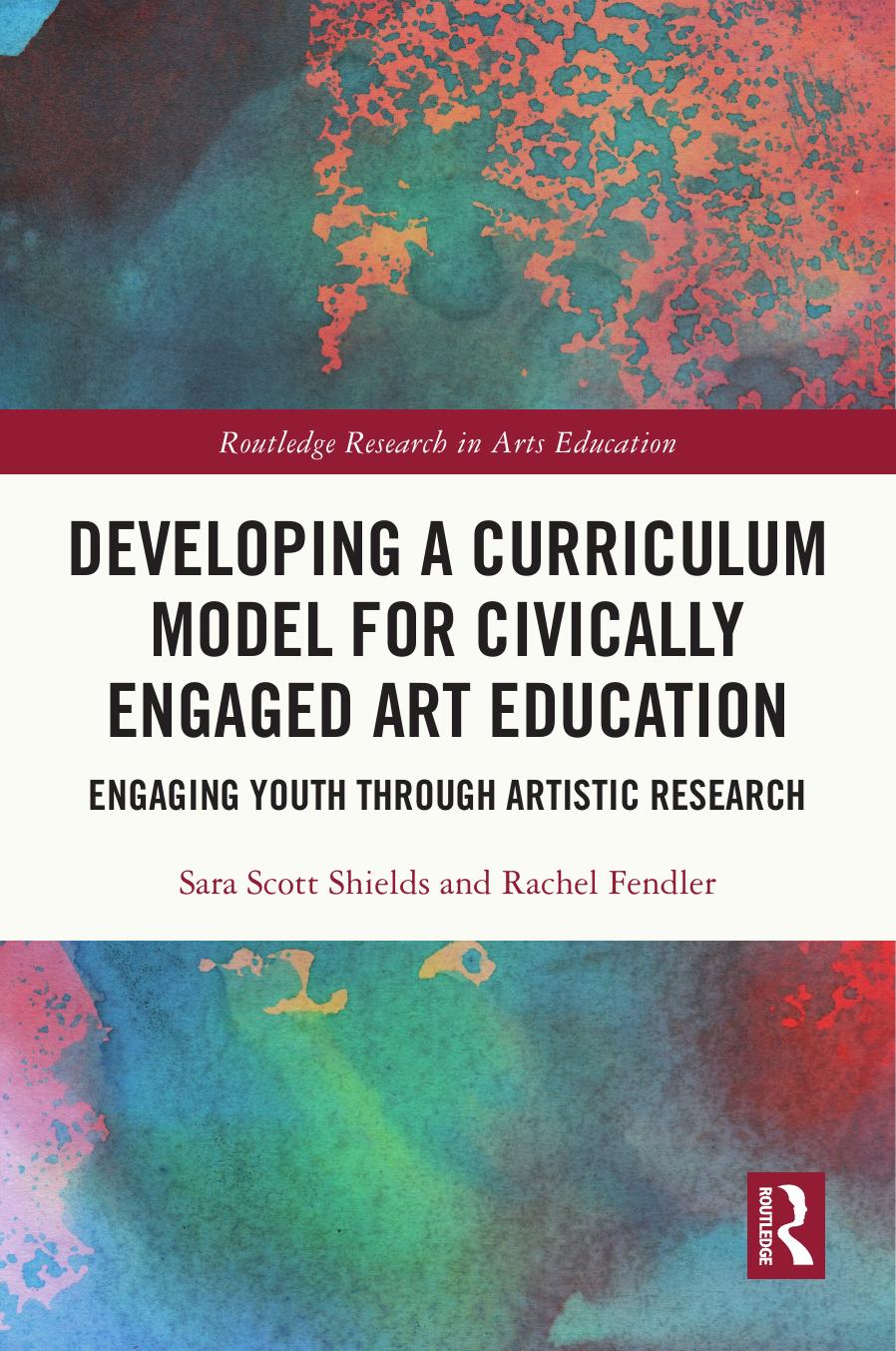 Developing A Curriculum Model For Civically Engaged Art Education Engaging Youth Through Artistic Research Sara Scott Shields Rachel Fendler