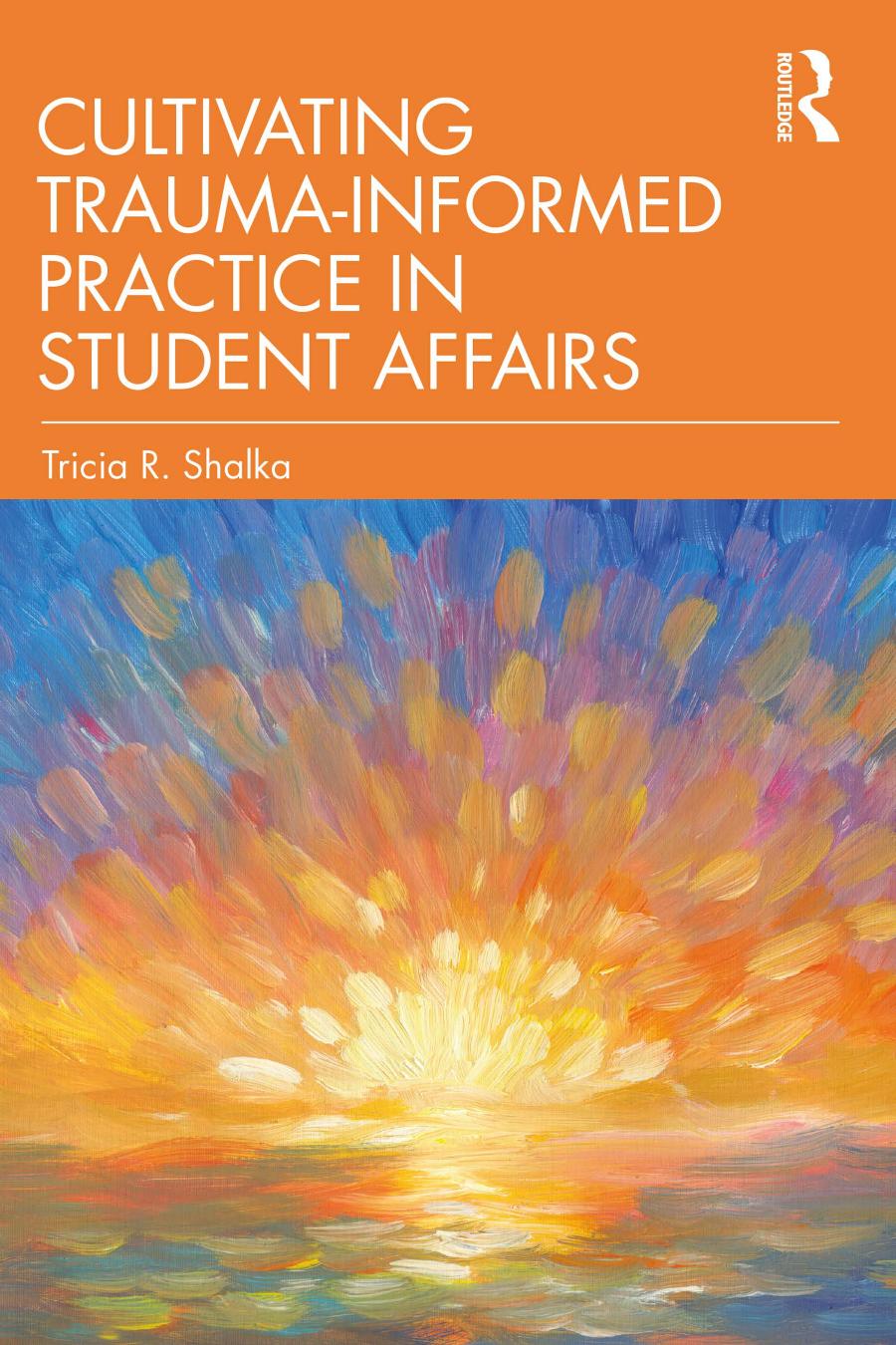 Cultivating Traumainformed Practice In Student Affairs Tricia R Shalka