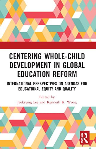 Centering Wholechild Development In Global Education Reform International Perspectives On Agendas For Educational Equity And Quality 1st Edition Jaekyung Lee