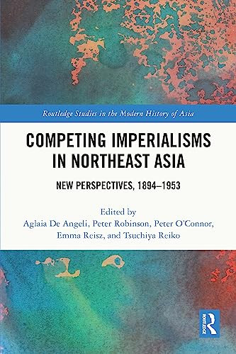 Competing Imperialisms In Northeast Asia New Perspectives 18941953 1st Edition Aglaia De Angeli