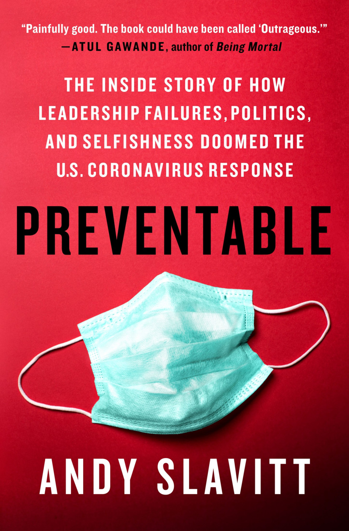 Preventable The Inside Story Of How Leadership Failures Politics And Selfishness Doomed The Us Coronavirus Response Slavitt