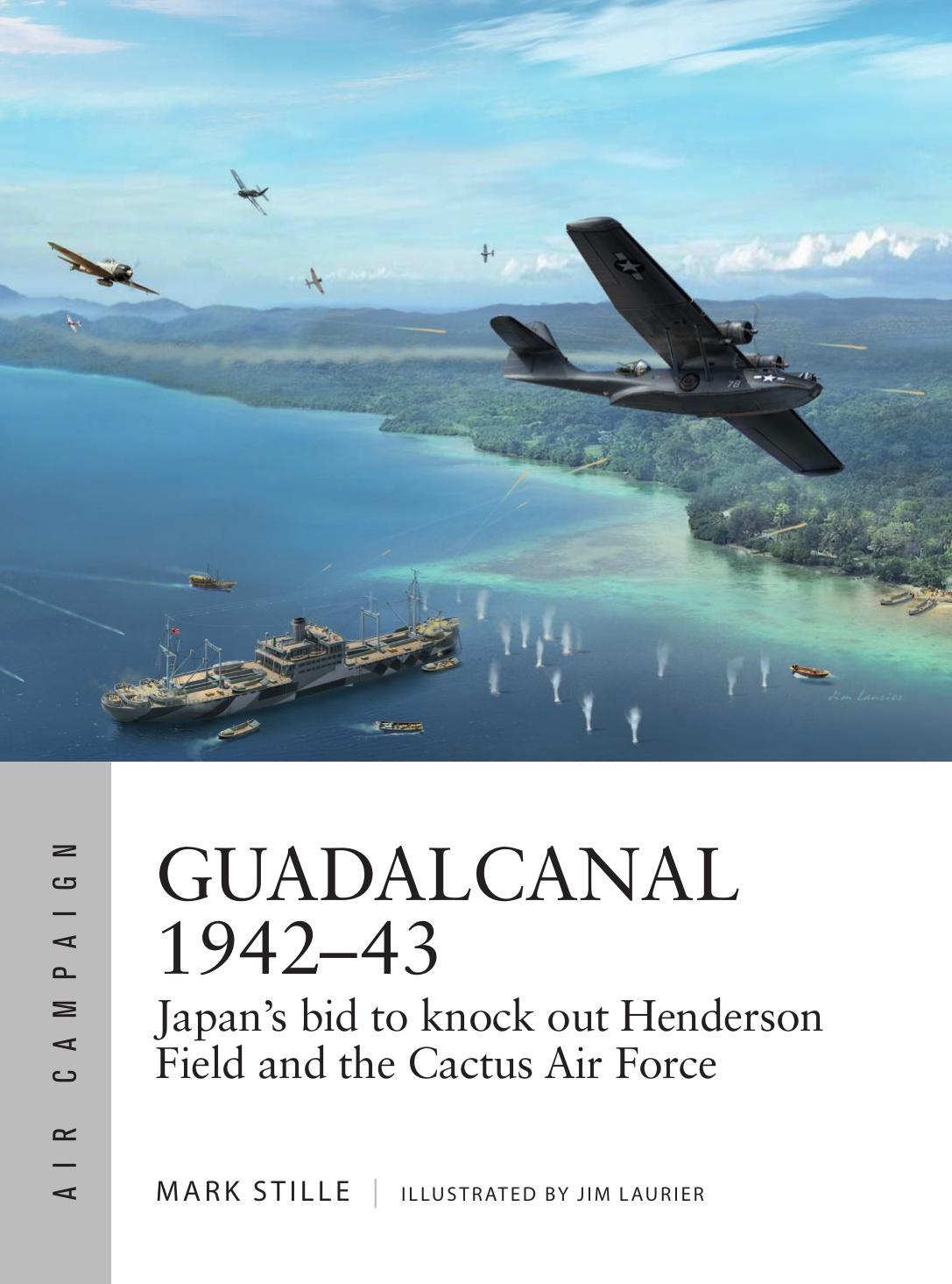Guadalcanal 194243 Japans Bid To Knock Out Henderson Field And The Cactus Air Force 1st Edition Mark Stille
