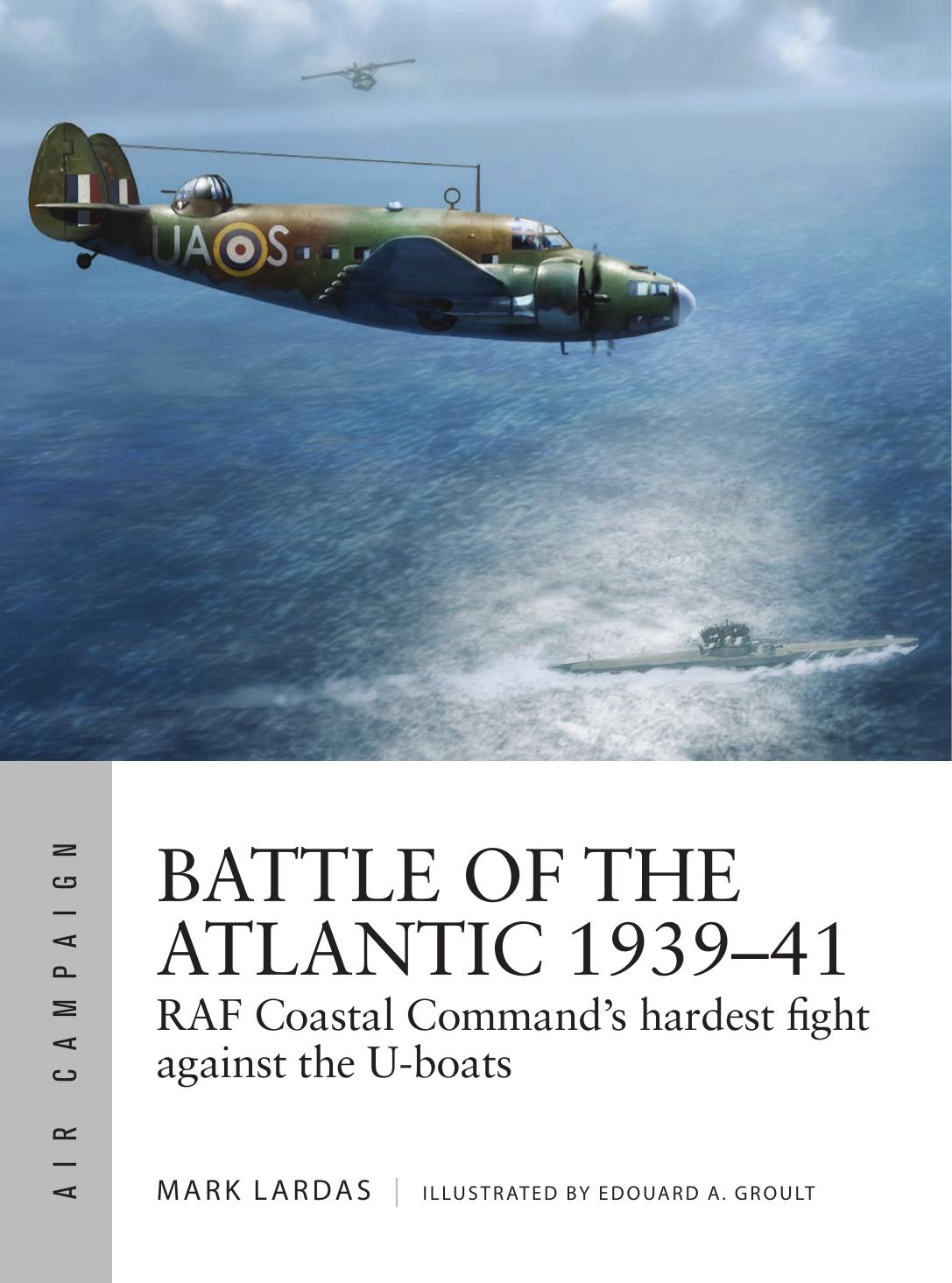 Battle Of The Atlantic 193941 Raf Coastal Commands Hardest Fight Against The Uboats 1st Edition Mark Lardas