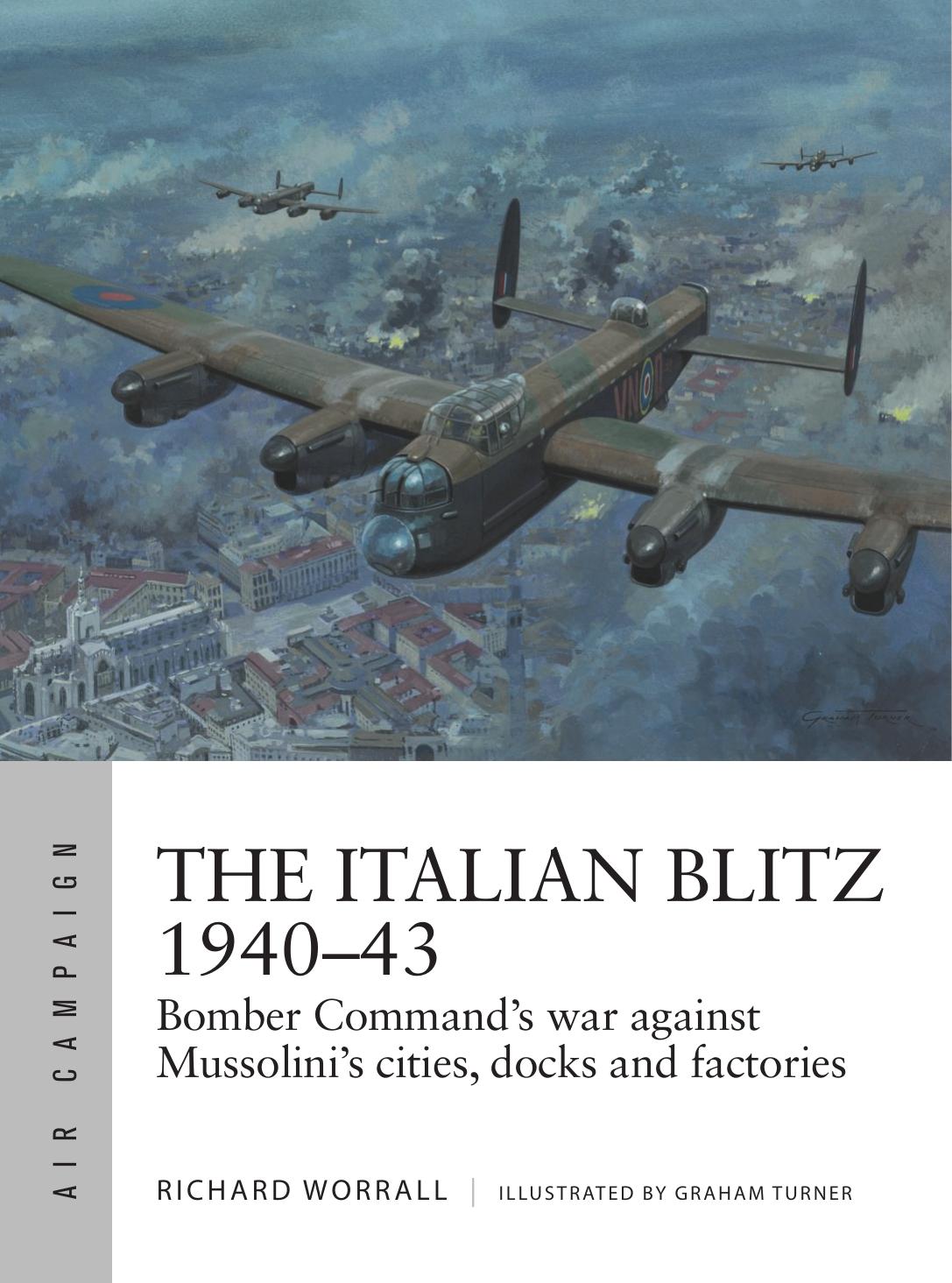 The Italian Blitz 194043 Bomber Commands War Against Mussolinis Cities Docks And Factories 1st Edition James S Corum