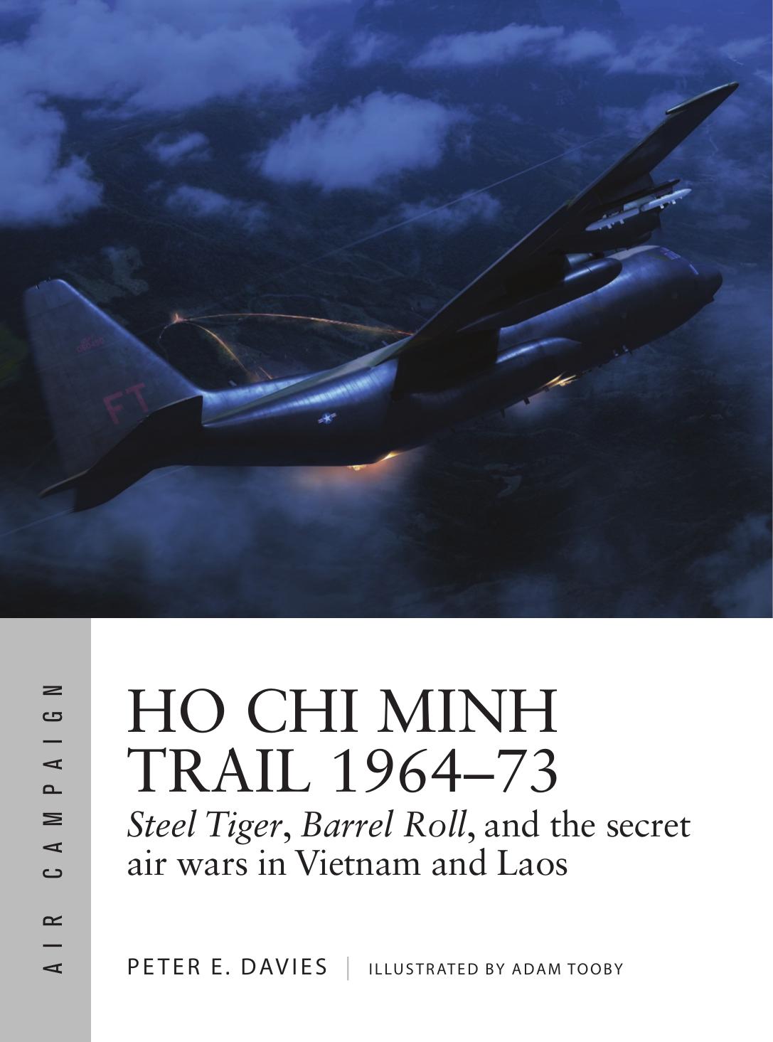 Ho Chi Minh Trail 196473 Steel Tiger Barrel Roll And The Secret Air Wars In Vietnam And Laos 1st Edition Peter E Davies