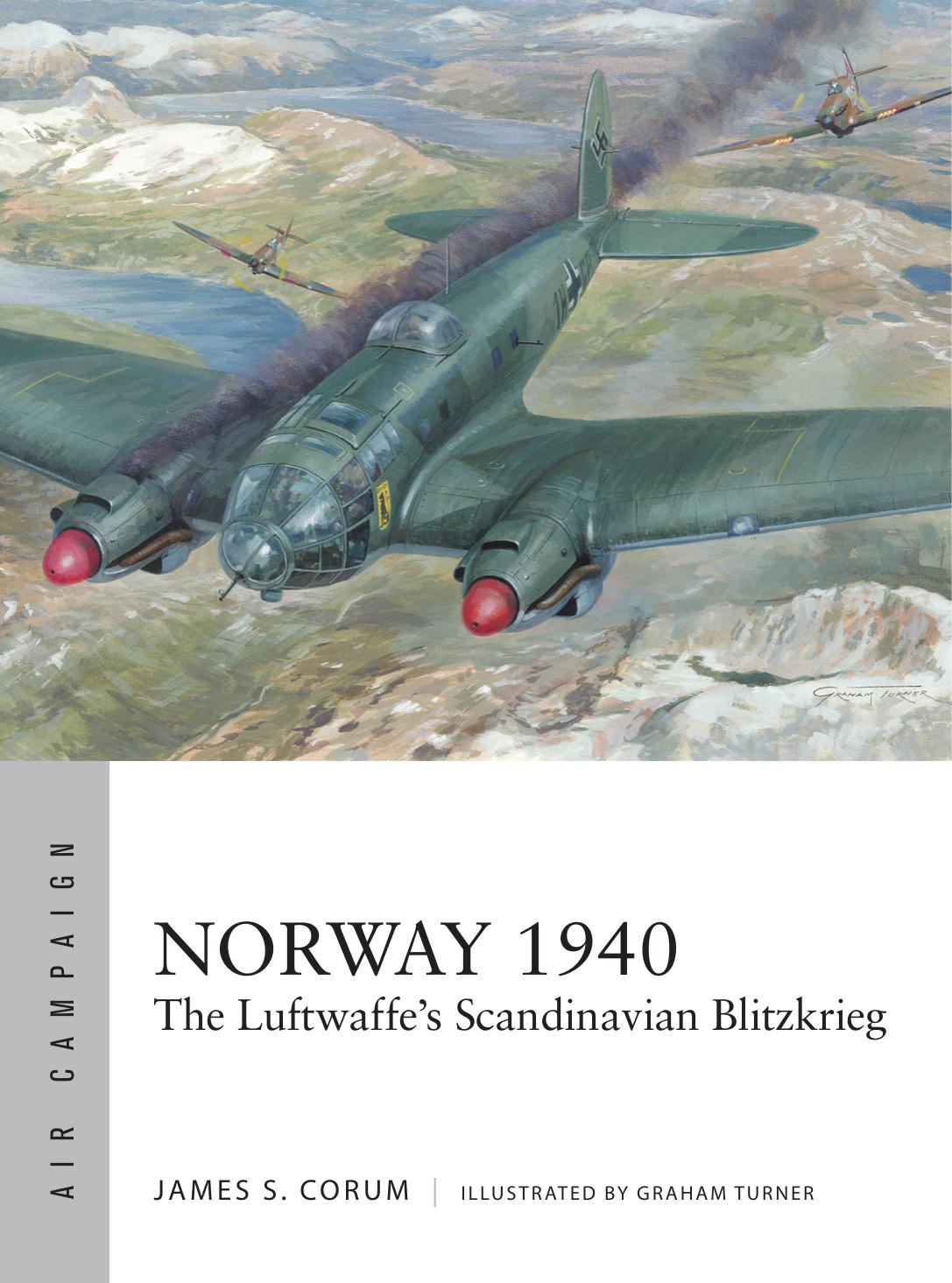 Norway 1940 The Luftwaffes Scandinavian Blitzkrieg 1st Edition James S Corum