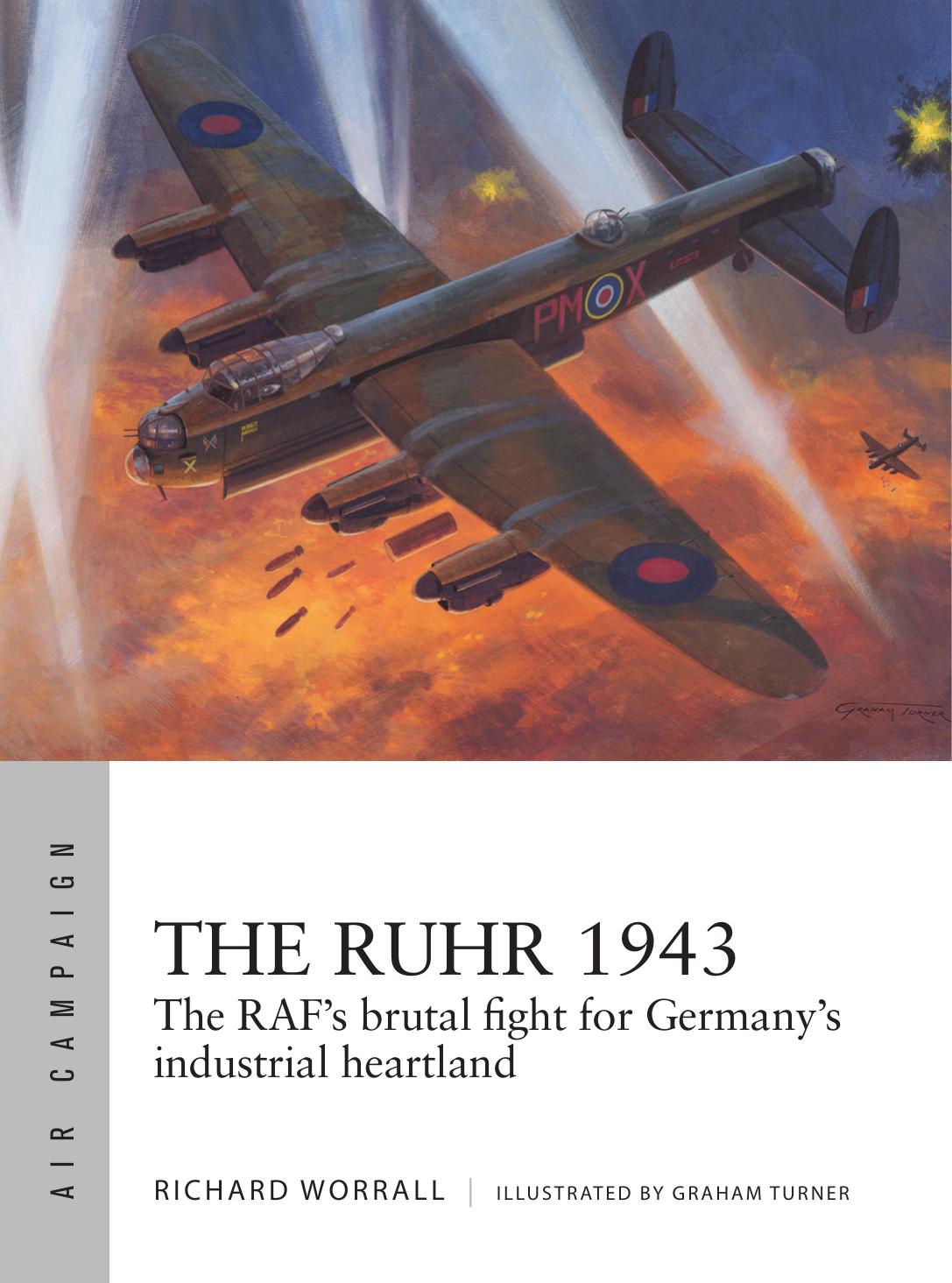 The Ruhr 1943 The Rafs Brutal Fight For Germanys Industrial Heartland 1st Edition Richard Worrall