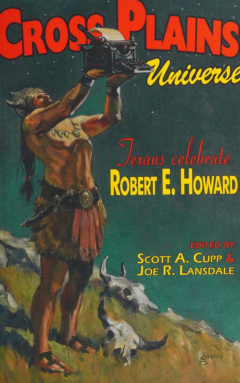 Cross Plains Universe Texans Celebrate Robert E Howard Scott A Cuup Joe R Lansdale Eds