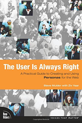 User Is Always Right The A Practical Guide To Creating And Using Personas For The Web Mulder