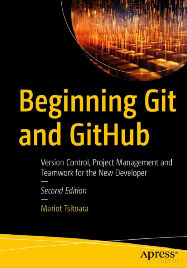 Beginning Git And Github Version Control Project Management And Teamwork For The New Developer 2nd Edition