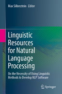 Linguistic Resources For Natural Language Processing On The Necessity Of Using Linguistic Methods To Develop Nlp Software Max Silberztein