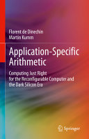 Applicationspecific Arithmetic Computing Just Right For The Reconfigurable Computer And The Dark Silicon Era 2024th Edition De Dinechin