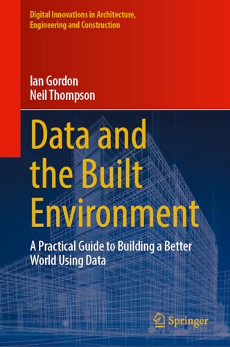 Data And The Built Environment A Practical Guide To Building A Better World Using Data 1st Edition Ian Gordon